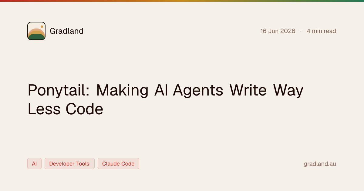 Ponytail: Making AI Agents Write Way Less Code · Gradland